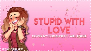 Mean Girls: Stupid With Love【 Cover by: Loganne Ft. Will Engel】