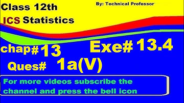 2nd Year Statistics, Ch 13, Exercise 13.4 Question 1a(5) , 12th Class Statistics lecture in urdu