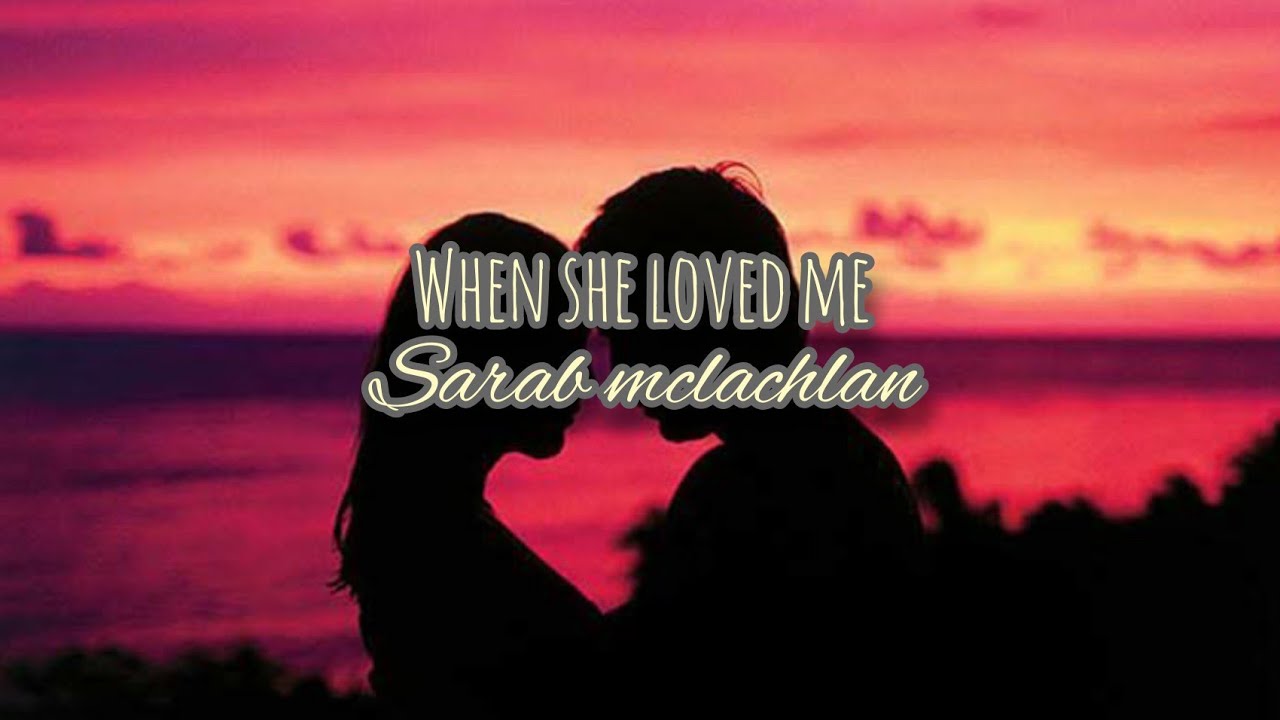 When she loved me Sarah McLachlan (Lyrics video) YouTube