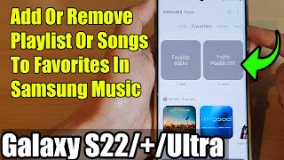 Galaxy S22/S22+/Ultra: How to Add Or Remove Playlist Or Songs To Favorites In Samsung Music