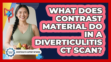What Does Contrast Material Do In A Diverticulitis CT Scan? - Diverticulitis Support Network