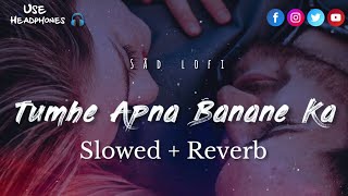 Tumhe Apna Banane Ka - Arman Malik |Slowed   Reverb | Lofi song | Use Headphones🎧🗣️  #lofi #sadsong