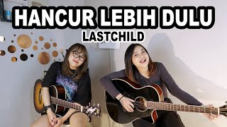HANCUR LEBIH DULU - LASTCHILD (Cover by DwiTanty)