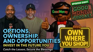 Good Money Podcast EP 8 | “Options, Ownership, and Opportunities- Invest in the future you...