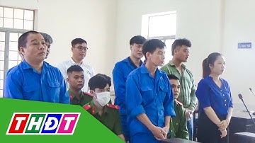 Đồng Tháp: Đồng bọn "Giang đầu rồng" bị phạt 30 năm tù giam | THDT