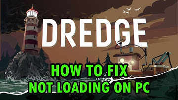 How To Fix DREDGE Not Loading/Stuck on Loading Screen Error On PC