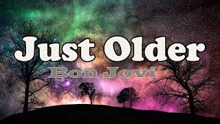 Bon Jovi Just Older Lyrics | Bon Jovi songs