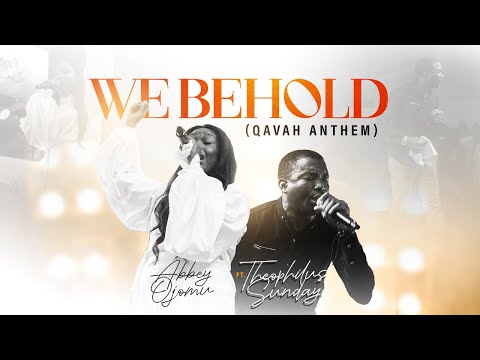 Abbey Ojomu - WE BEHOLD (Qavah Anthem) ft @Theophilussunday..