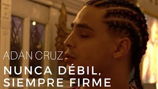 Смотреть клип Adán Cruz - Nunca Débil, Siempre Firme