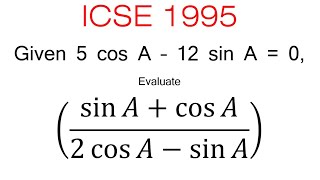 Given 5 cos A – 12 sin A = 0,Evaluate(sin⁡A cos⁡A )/(2 (cos⁡A-sin⁡A )