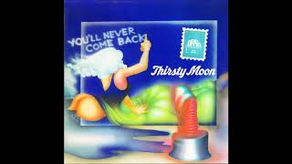 Video thumbnail of "🇩🇪 Thirsty Moon – You'll Never Come Back : 04 You'll Never Come Back"