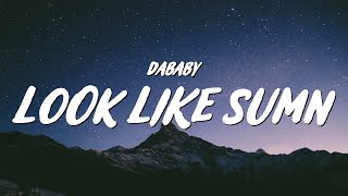 DaBaby - LOOK LIKE SUMN (Lyrics)