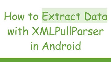 How to Extract Data with XMLPullParser in Android