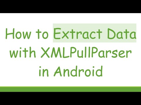 How to Extract Data with XMLPullParser in Android