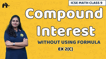 Compound Interest-Without Using Formula | Class 9 ICSE Maths Selina Chapter 2 | Exercise 2C