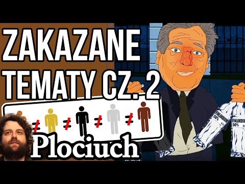 Czego Nie Wolno Powiedzieć Głośno - Czyli: Zakazane Tematy cz 2 - Plociuch #510