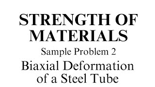 Strength of Materials - Sample Problem 2 (Biaxial Deformation of a Steel Tube)
