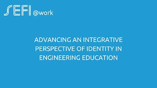 SEFI@work: Advancing an Integrative Perspective of Identity in Engineering Education