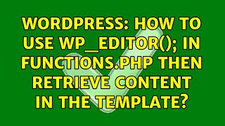 Wordpress: How to use wp_editor(); in functions.php then retrieve content in the template
