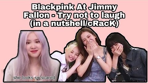 blackpink at jimmy fallon try not to laugh in a nUtsHeLL / cRacK