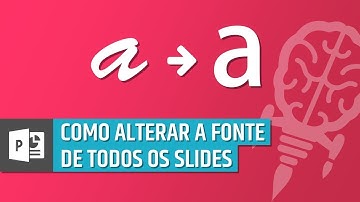 Como alterar a fonte de todos os slides no PowerPoint