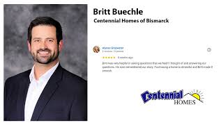 Britt Buechle - Centennial Homes of Bismarck, North Dakota Reviews