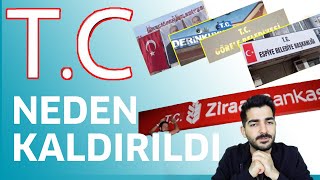 Kullanılmakta olan T.C ibaresi neden kaldırıldı?