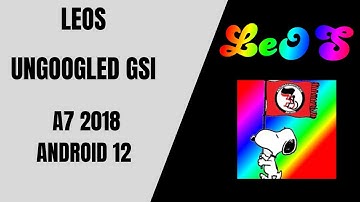 LeOS Android 12 | UnGoogled for A7 2018 | AUG 24 2022
