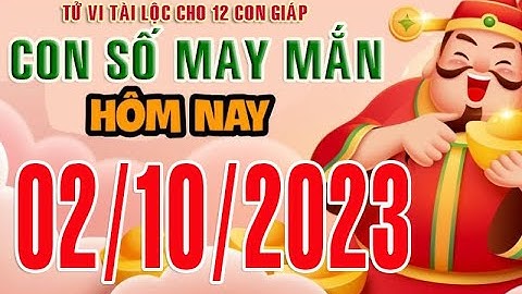 CON SỐ TÀI LỘC HÀNG NGÀY,  THỨ HAI (02-10-2023)  CHO 12 CON GIÁP: Giàu có & Thịnh Vượng