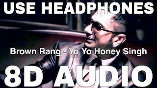 Brown Rang (8D Audio) || Yo Yo Honey Singh ||  || 8D Punjabi Song