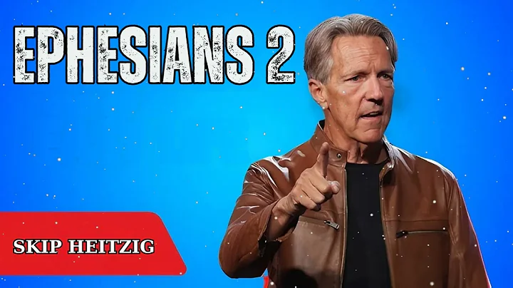 Ephesians 2 - Skip Heitzig Message