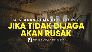 Kerusakan Dahsyat di Dunia dan Akhirat Jika Ia Tidak Dijaga - Ustadz Sufyan Bafin Zen
