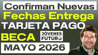 ✅Confirman NUEVAS FECHAS de ENTREGA TARJETAS💳  de PAGO BECA JÓVENES 💰 MAYO 2026 📅