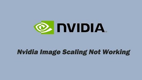 How to Fix NIS (Image Scaling) Missing in Nvidia Control Panel