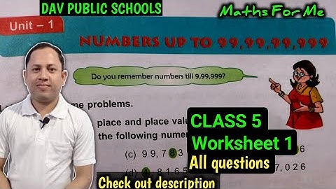 DAV Class 5 Maths Unit 1 Numbers upto 99,99,99,999 worksheet 1 - all questions