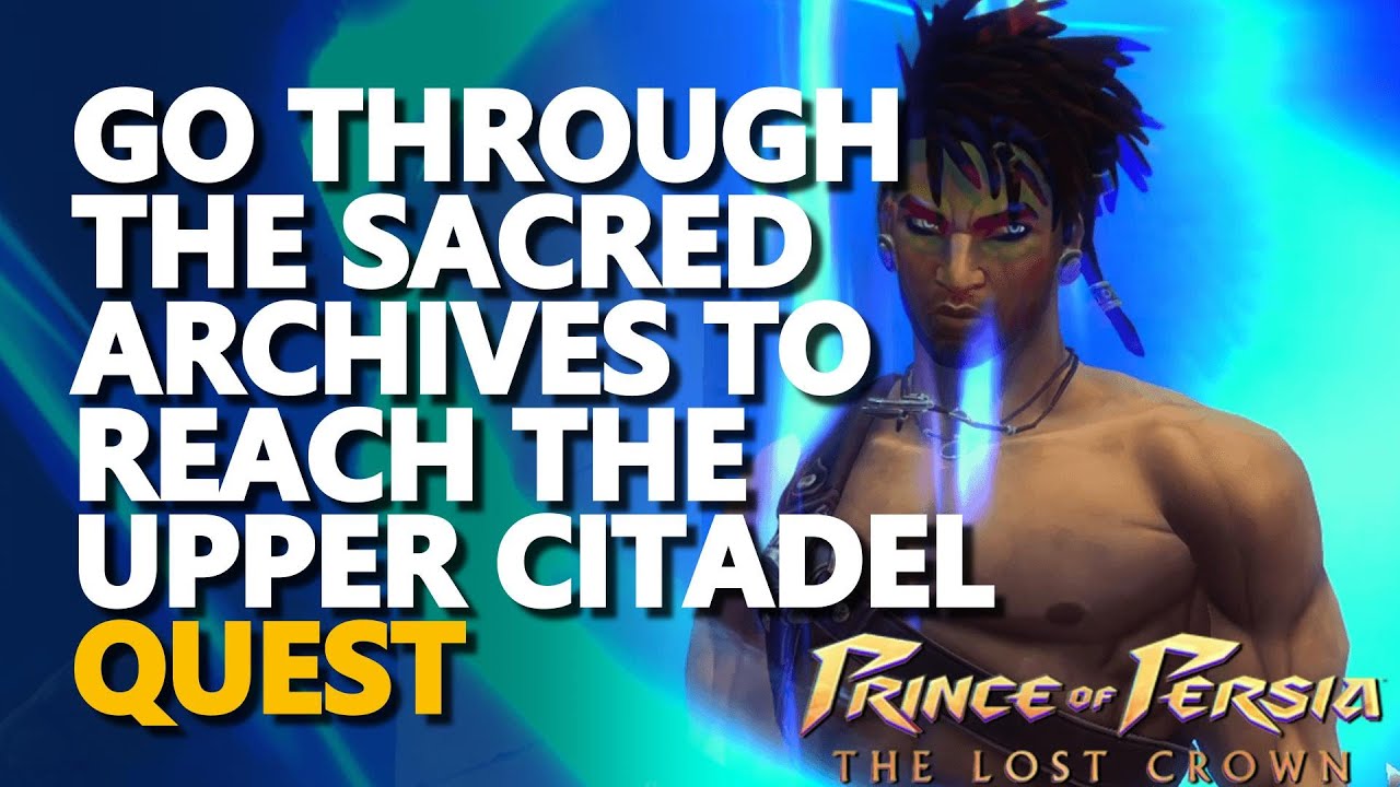 Go through the Sacred Archives to reach the Upper Citadel Prince of Persia The Lost Crown