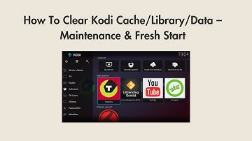 How To Clear Kodi Cache/Library/Data – Maintenance & Fresh Start