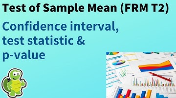 Test of sample mean (Confidence interval, test statistic and p-value, FRM T2-10)