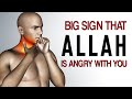 BIG SIGN ALLAH IS ANGRY WITH YOU RIGHT NOW