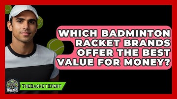 Which Badminton Racket Brands Offer the Best Value for Money? | The Racket Xpert News