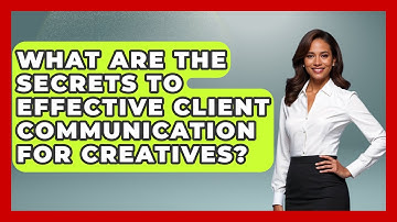 What Are The Secrets To Effective Client Communication For Creatives? - Directing Creative Success