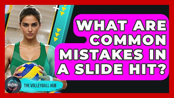 What Are Common Mistakes In A Slide Hit? - The Volleyball Hub