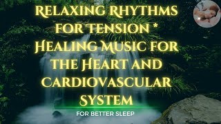 Relaxing Rhythms for Tension | Healing Music for the Heart and Cardiovascular System😴
