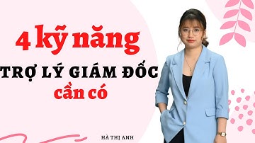 Trợ lý giám đốc cần những kỹ năng gì? Bí quyết thành công trong công việc trợ lý | Hà Thị Anh