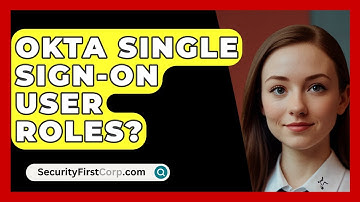 Okta Single Sign-On User Roles? - SecurityFirstCorp.com