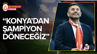 Galatasaray'da Okan Buruk: "Konya'dan Şampiyon Döneceğiz" #galatasaray