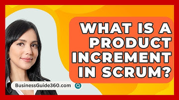 What Is A Product Increment In Scrum? - BusinessGuide360.com