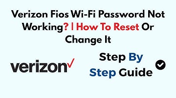 Verizon Fios Wi-Fi Password Not Working? | How To Reset Or Change It