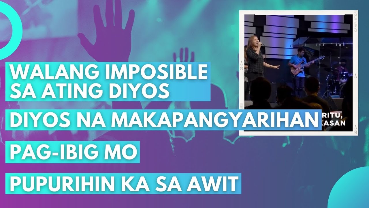 Walang Imposible Sa Ating Diyos  Diyos na Makapangyarihan  Pag ibig Mo  Pupurihin Ka Sa Awit