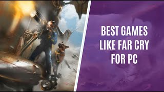 8 Best Games Like Far Cry Series for PC